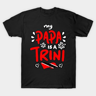 My Papa Is A Trini | Trinidad And Tobago | Trini To De Bone | Trinidad Slang T-Shirt